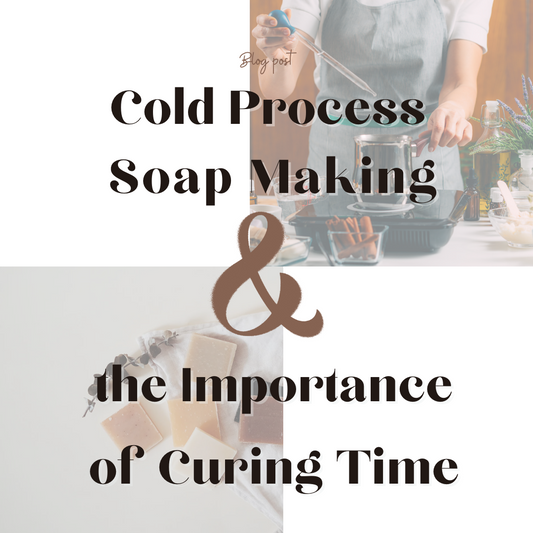 Cold Process Soap Making and the Importance of Curing Time
